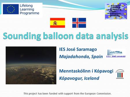 This project has been funded with support from the European Commission. IES José Saramago Majadahonda, Spain Menntaskólinn í Kópavogi Kópavogur, Iceland.