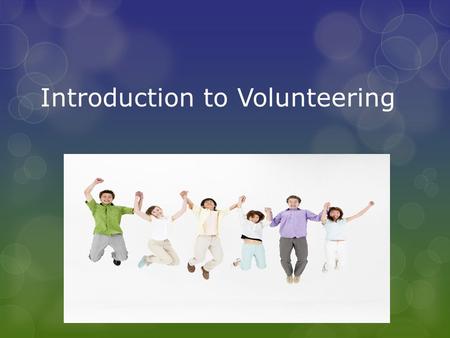 Introduction to Volunteering. Agenda  Opportunities of All Shapes and Sizes  Taking the Lead  Resources Information and Tour  Volunteer Appreciation.