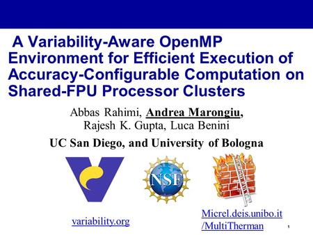1 A Variability-Aware OpenMP Environment for Efficient Execution of Accuracy-Configurable Computation on Shared-FPU Processor Clusters Abbas Rahimi, Andrea.