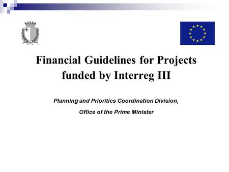 Financial Guidelines for Projects funded by Interreg III Planning and Priorities Coordination Division, Office of the Prime Minister.