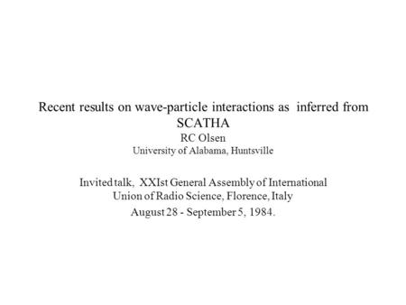 Recent results on wave-particle interactions as inferred from SCATHA RC Olsen University of Alabama, Huntsville Invited talk, XXIst General Assembly of.