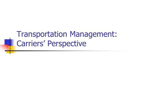 Transportation Management: Carriers’ Perspective.