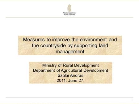 1 Measures to improve the environment and the countryside by supporting land management Ministry of Rural Development Department of Agricultural Development.