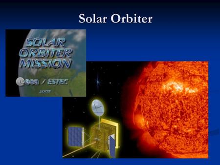 Solar Orbiter. Contents The mission The mission The orbit The orbit The instruments The instruments VIM: Visible-light Imager and Magnetograph VIM: Visible-light.