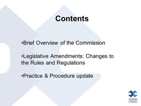 Contents Brief Overview of the Commission Legislative Amendments: Changes to the Rules and Regulations Practice & Procedure update.