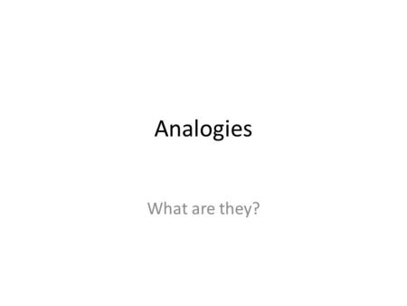 Analogies What are they?.
