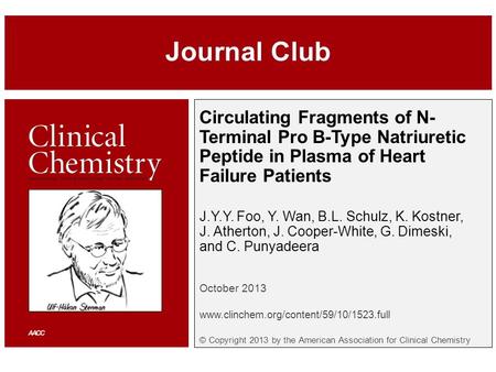 Circulating Fragments of N- Terminal Pro B-Type Natriuretic Peptide in Plasma of Heart Failure Patients J.Y.Y. Foo, Y. Wan, B.L. Schulz, K. Kostner, J.
