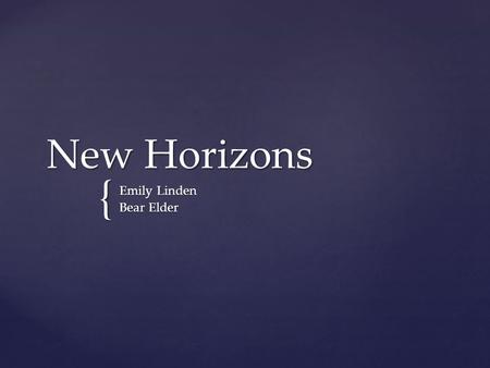 { New Horizons Emily Linden Bear Elder.  Leaving Earth faster than any other spacecraft to date  First spacecraft to be launched directly into a solar.