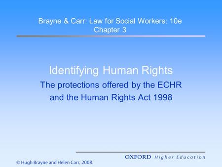 Identifying Human Rights The protections offered by the ECHR and the Human Rights Act 1998 Brayne & Carr: Law for Social Workers: 10e Chapter 3.
