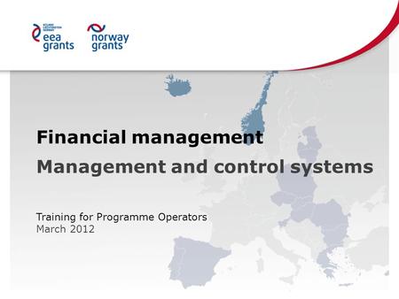 Financial management Management and control systems Training for Programme Operators March 2012.