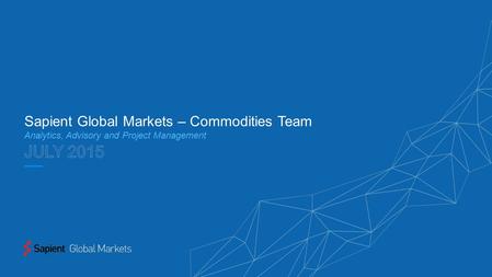 Sapient Global Markets – Commodities Team Analytics, Advisory and Project Management.