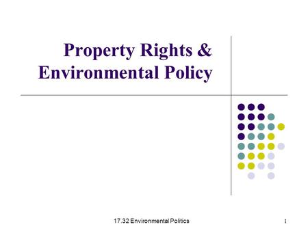 17.32 Environmental Politics 1 Property Rights & Environmental Policy.