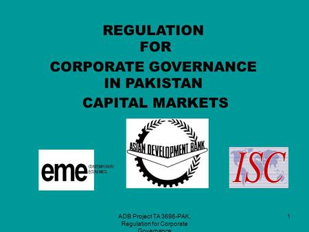 ADB Project TA 3696-PAK, Regulation for Corporate Governance 1 REGULATION FOR CORPORATE GOVERNANCE IN PAKISTAN CAPITAL MARKETS.