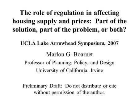 The role of regulation in affecting housing supply and prices: Part of the solution, part of the problem, or both? UCLA Lake Arrowhead Symposium, 2007.