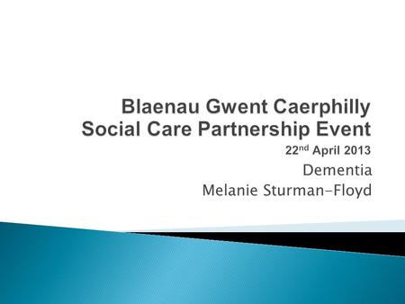 Dementia Melanie Sturman-Floyd.  Moving and Handling Specialist with over 10 years experience.  RGN  MSc Back Care Management.  Co-Author Hop 6 (2011).