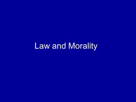 Law and Morality. The relationship between law and morality There is a close relationship between law and morality for both functional and historical.