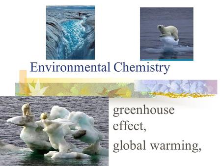 Environmental Chemistry greenhouse effect, global warming,