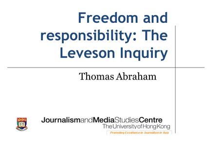 Freedom and responsibility: The Leveson Inquiry Thomas Abraham.