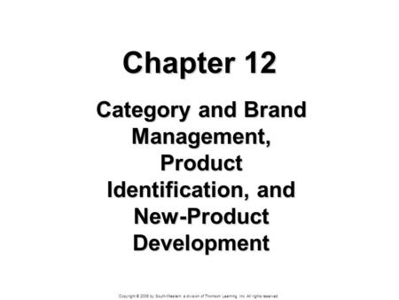 Copyright © 2006 by South-Western, a division of Thomson Learning, Inc. All rights reserved. Chapter 12 Category and Brand Management, Product Identification,