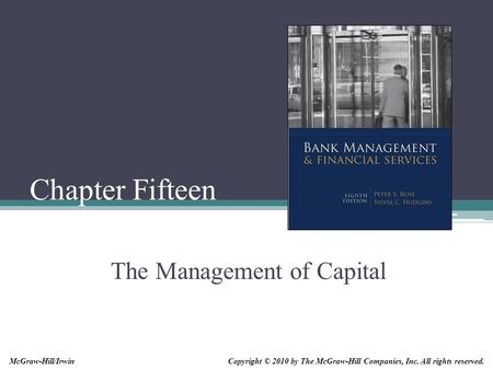 Chapter Fifteen The Management of Capital Copyright © 2010 by The McGraw-Hill Companies, Inc. All rights reserved.McGraw-Hill/Irwin.
