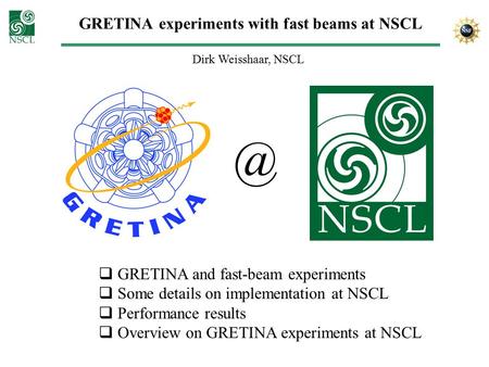 GRETINA experiments with fast beams at NSCL Dirk Weisshaar,  GRETINA and fast-beam experiments  Some details on implementation at NSCL  Performance.
