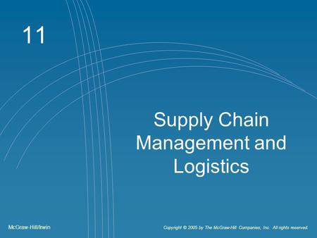 11 Supply Chain Management and Logistics McGraw-Hill/Irwin Copyright © 2005 by The McGraw-Hill Companies, Inc. All rights reserved.