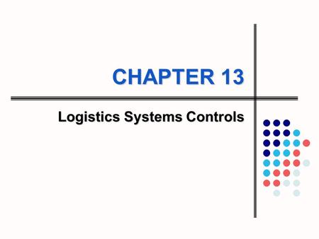 CHAPTER 13 Logistics Systems Controls. 13-2 13-3 Learning Objectives To understand the use of accounting techniques for logistics system control To examine.