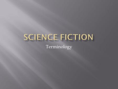 Terminology  The 1940’s and the 1950’s are considered the golden age of science fiction.  An era during which the science fiction genre gained wide.