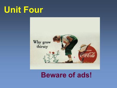 Beware of ads! Unit Four Debate  Do advertisements play a positive or negative role in our society?