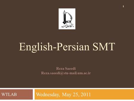 English-Persian SMT Reza Saeedi 1 WTLAB Wednesday, May 25, 2011.