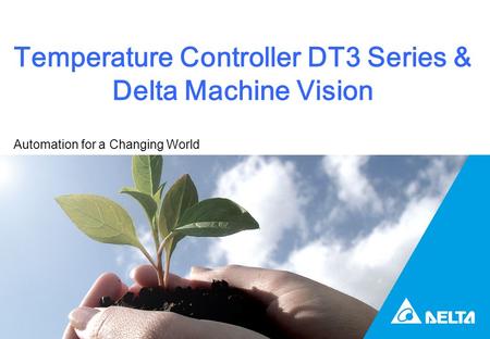 Temperature Controller DT3 Series & Delta Machine Vision Automation for a Changing World.