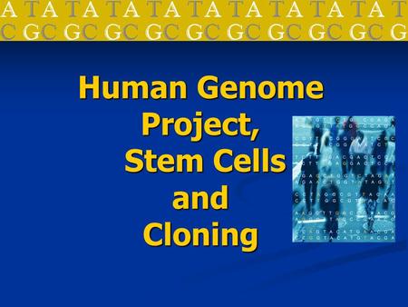 Human Genome Project, Stem Cells and Cloning. Human Genome Project A genome is an organism’s complete set of DNA A genome is an organism’s complete set.