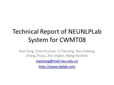 Technical Report of NEUNLPLab System for CWMT08 Xiao Tong, Chen Rushan, Li Tianning, Ren Feiliang, Zhang Zhuyu, Zhu Jingbo, Wang Huizhen