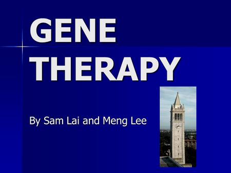 GENE THERAPY By Sam Lai and Meng Lee.
