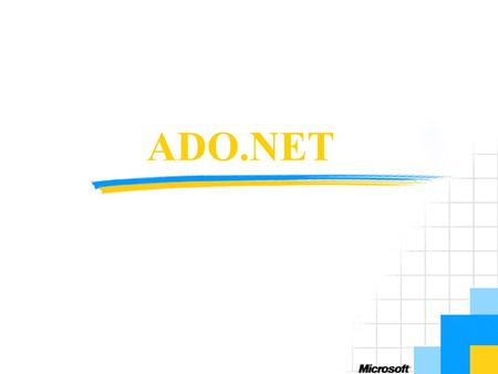 ADO.NET. Objectives Introduce Microsoft® ADO.NET Show the evolution of ADO to ADO.NET Introduce the primary components of ADO.NET.