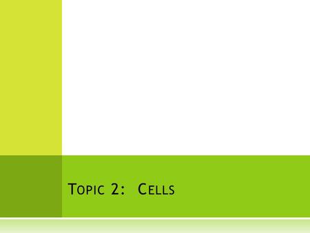 Topic 2: Cells.