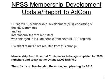1 NPSS Membership Development Update/Report to AdCom During 2009, Membership Development (MD), consisting of the MD Committee and an international team.