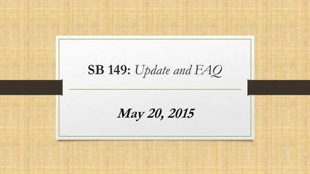 SB 149: Update and FAQ May 20, 2015. “While it is critical that the state appropriately holds public schools and districts accountable for delivering.