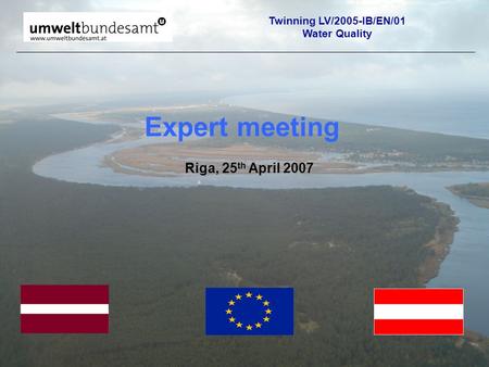 Riga, 25 th April 2007 Expert meeting Twinning LV/2005-IB/EN/01 Water Quality.