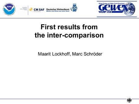 First results from the inter-comparison Maarit Lockhoff, Marc Schröder.