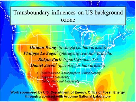 Transboundary influences on US background ozone Huiqun Wang 1 Philippe Le Sager 2 Rokjin Park 3