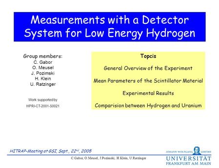 HITRAP-Meeting at GSI, Sept., 22 nd, 2005 C.Gabor, O.Meusel, J.Pozimski, H.Klein, U.Ratzinger Measurements with a Detector System for Low Energy Hydrogen.