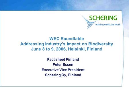 WEC Roundtable Addressing Industry’s Impact on Biodiversity June 8 to 9, 2006, Helsinki, Finland Fact sheet Finland Peter Essen Executive Vice President.