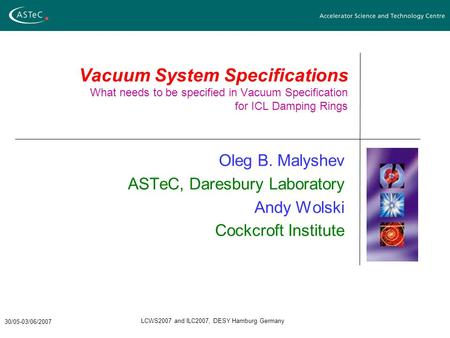 30/05-03/06/2007 LCWS2007 and ILC2007, DESY Hamburg Germany Vacuum System Specifications What needs to be specified in Vacuum Specification for ICL Damping.