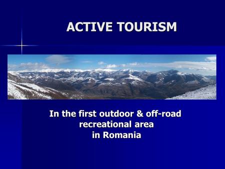 ACTIVE TOURISM In the first outdoor & off-road recreational area recreational area in Romania in Romania.