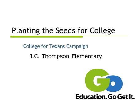 Planting the Seeds for College College for Texans Campaign J.C. Thompson Elementary.