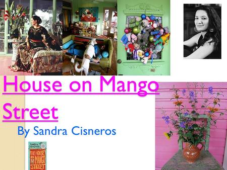 House on Mango Street By Sandra Cisneros. The Author: Born: Chicago, l954 Born: Chicago, l954 Early life: Early life: ◦ 6 brothers, felt isolated ◦ constant.