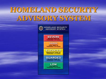 HOMELAND SECURITY ADVISORY SYSTEM. Established after the terrorist attacks on America September 11, 2001.