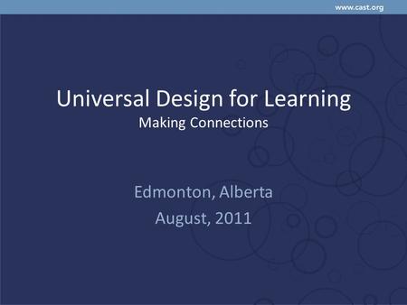 Universal Design for Learning Making Connections Edmonton, Alberta August, 2011.