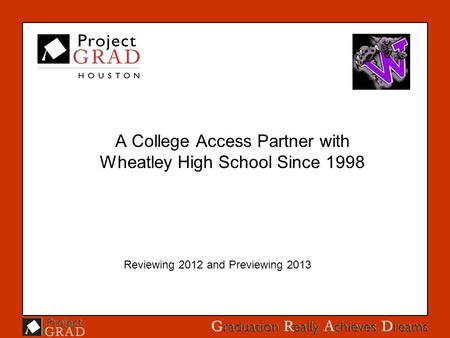 A College Access Partner with Wheatley High School Since 1998 Reviewing 2012 and Previewing 2013.